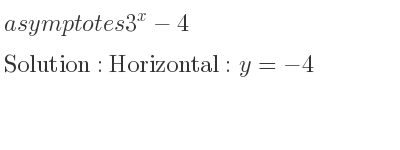 The asymptotes of 3^x-4 is Horizontal: y=-4